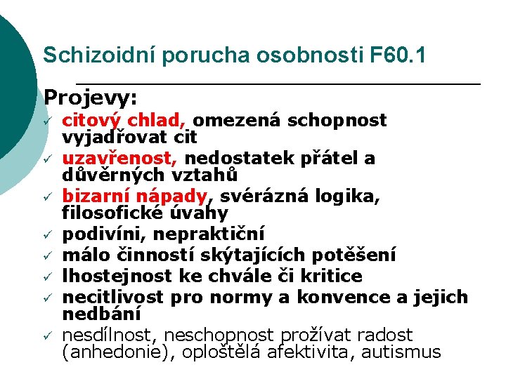 Schizoidní porucha osobnosti F 60. 1 Projevy: ü ü ü ü citový chlad, omezená