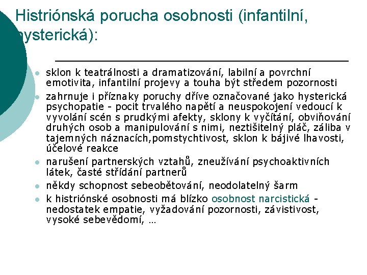 Histriónská porucha osobnosti (infantilní, hysterická): l l l sklon k teatrálnosti a dramatizování, labilní