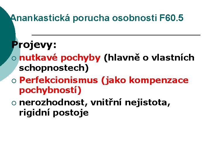 Anankastická porucha osobnosti F 60. 5 Projevy: nutkavé pochyby (hlavně o vlastních schopnostech) ¡