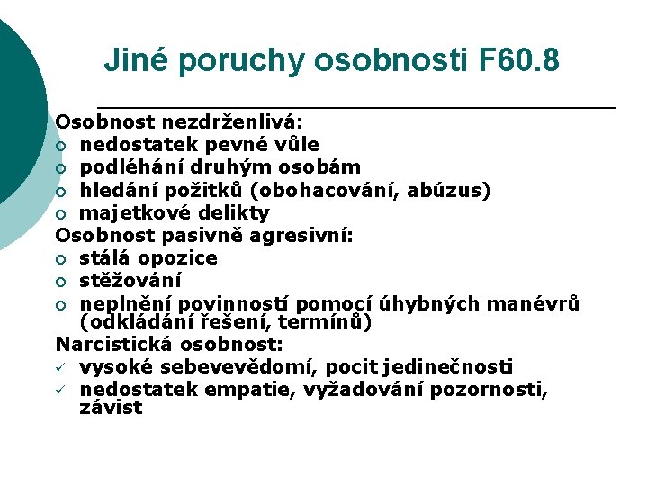 Jiné poruchy osobnosti F 60. 8 Osobnost nezdrženlivá: ¡ nedostatek pevné vůle ¡ podléhání