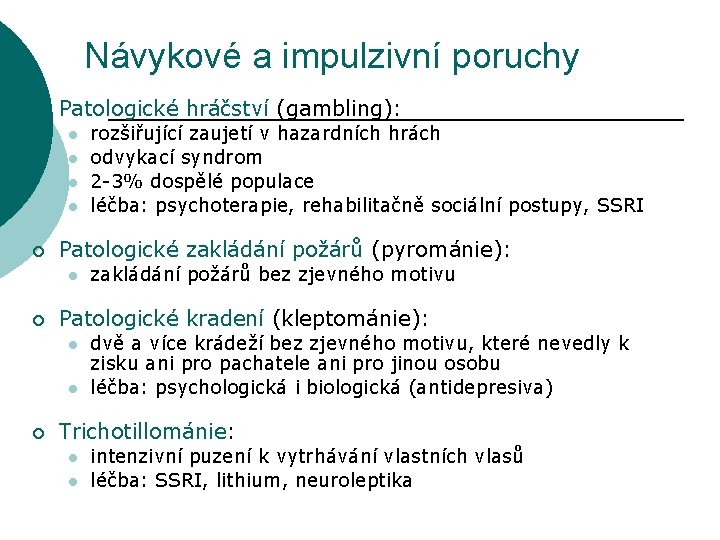 Návykové a impulzivní poruchy ¡ Patologické hráčství (gambling): l l ¡ Patologické zakládání požárů