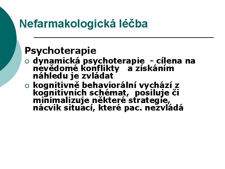 Nefarmakologická léčba Psychoterapie ¡ ¡ dynamická psychoterapie - cílena na nevědomé konflikty a získáním