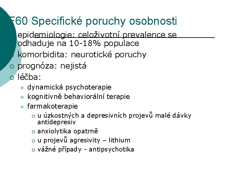 F 60 Specifické poruchy osobnosti ¡ ¡ epidemiologie: celoživotní prevalence se odhaduje na 10