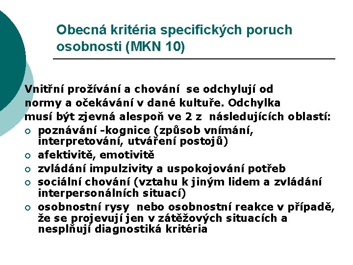 Obecná kritéria specifických poruch osobnosti (MKN 10) Vnitřní prožívání a chování se odchylují od