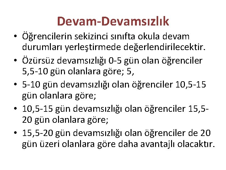 Devam-Devamsızlık • Öğrencilerin sekizinci sınıfta okula devam durumları yerleştirmede değerlendirilecektir. • Özürsüz devamsızlığı 0