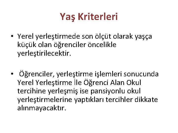 Yaş Kriterleri • Yerel yerleştirmede son ölçüt olarak yaşça küçük olan öğrenciler öncelikle yerleştirilecektir.