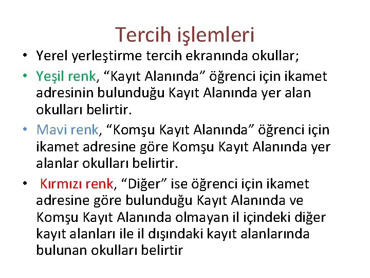 Tercih işlemleri • Yerel yerleştirme tercih ekranında okullar; • Yeşil renk, “Kayıt Alanında” öğrenci