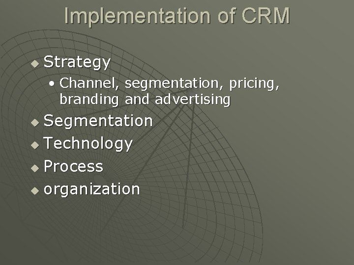Implementation of CRM u Strategy • Channel, segmentation, pricing, branding and advertising Segmentation u