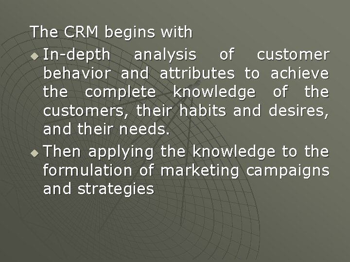 The CRM begins with u In-depth analysis of customer behavior and attributes to achieve
