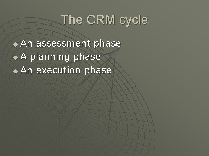 The CRM cycle An assessment phase u A planning phase u An execution phase