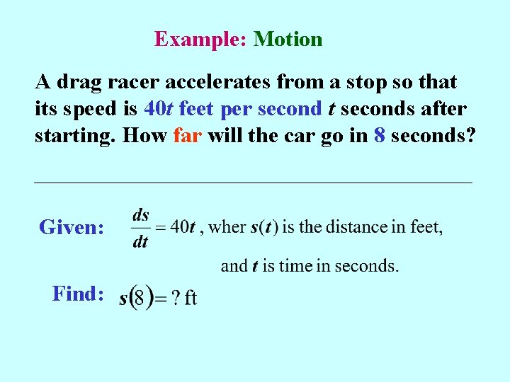Example: Motion A drag racer accelerates from a stop so that its speed is