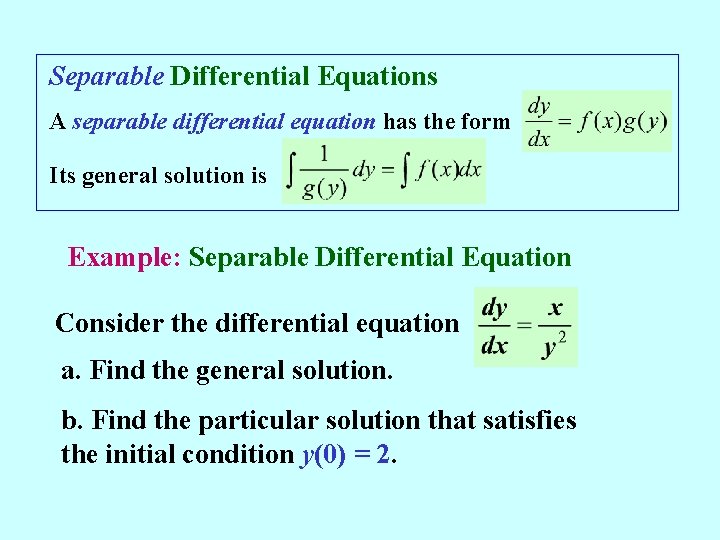 Separable Differential Equations A separable differential equation has the form Its general solution is