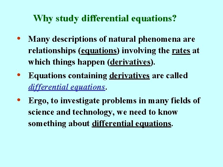 Why study differential equations? • Many descriptions of natural phenomena are relationships (equations) involving