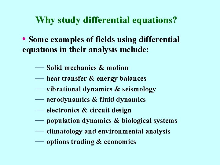 Why study differential equations? • Some examples of fields using differential equations in their