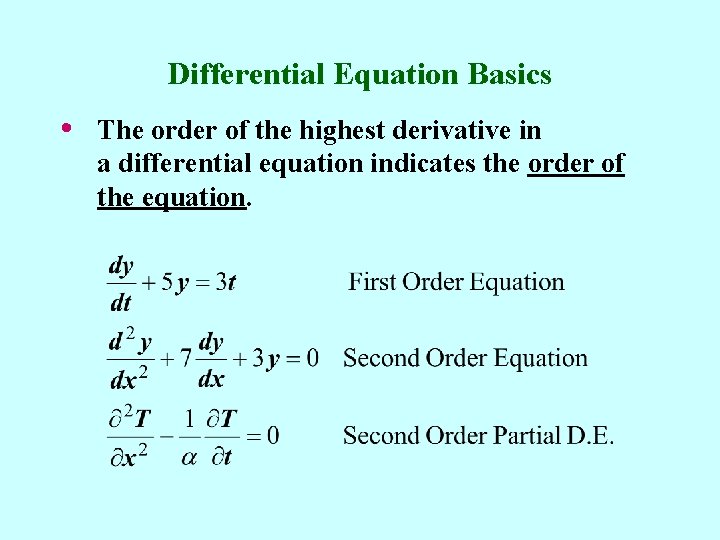 Differential Equation Basics • The order of the highest derivative in a differential equation