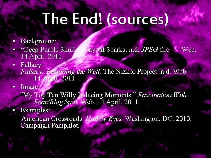 The End! (sources) • Background: • “Deep Purple Skulls. ” Layout Sparks. n. d.