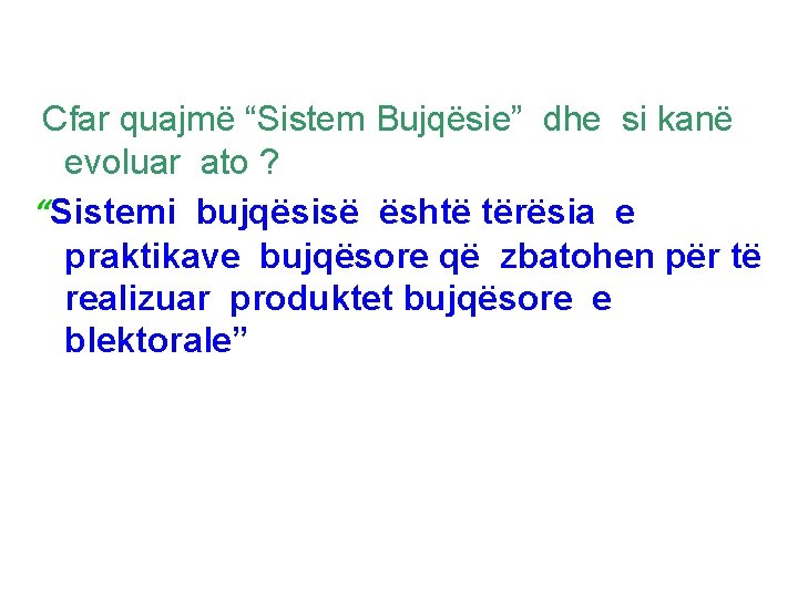 Cfar quajmë “Sistem Bujqësie” dhe si kanë evoluar ato ? “Sistemi bujqësisë është tërësia