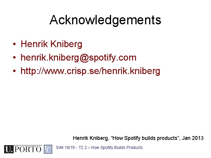 Acknowledgements • Henrik Kniberg • henrik. kniberg@spotify. com • http: //www. crisp. se/henrik. kniberg