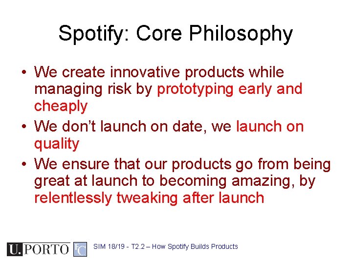 Spotify: Core Philosophy • We create innovative products while managing risk by prototyping early