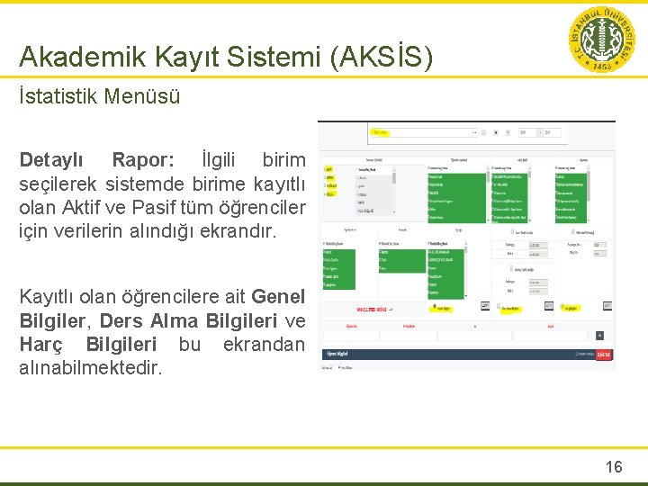 Akademik Kayıt Sistemi (AKSİS) İstatistik Menüsü Detaylı Rapor: İlgili birim seçilerek sistemde birime kayıtlı