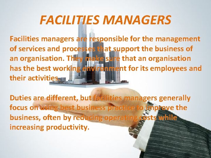 FACILITIES MANAGERS Facilities managers are responsible for the management of services and processes that