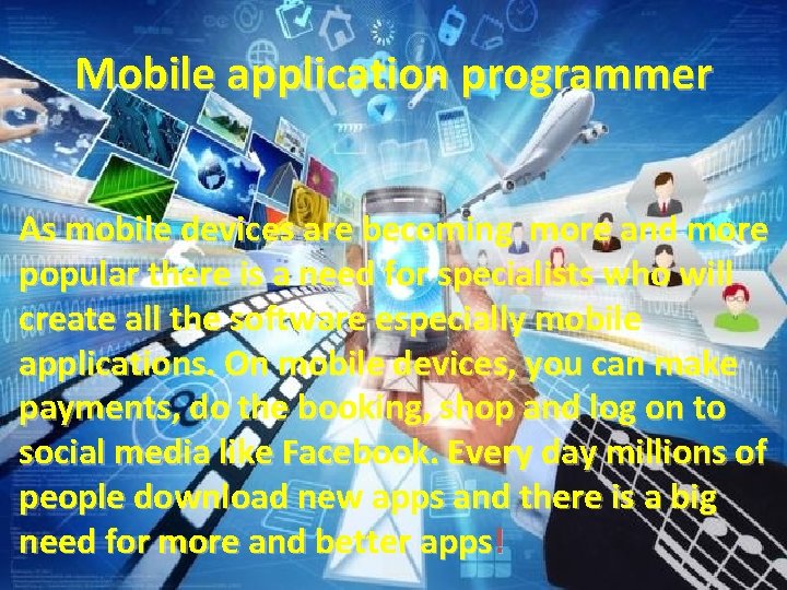 Mobile application programmer As mobile devices are becoming more and more popular there is