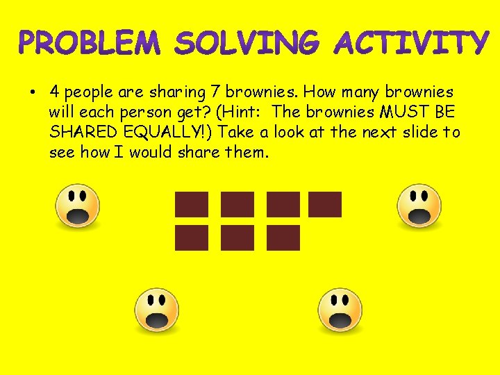  • 4 people are sharing 7 brownies. How many brownies will each person