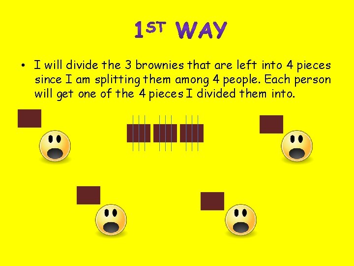  • I will divide the 3 brownies that are left into 4 pieces