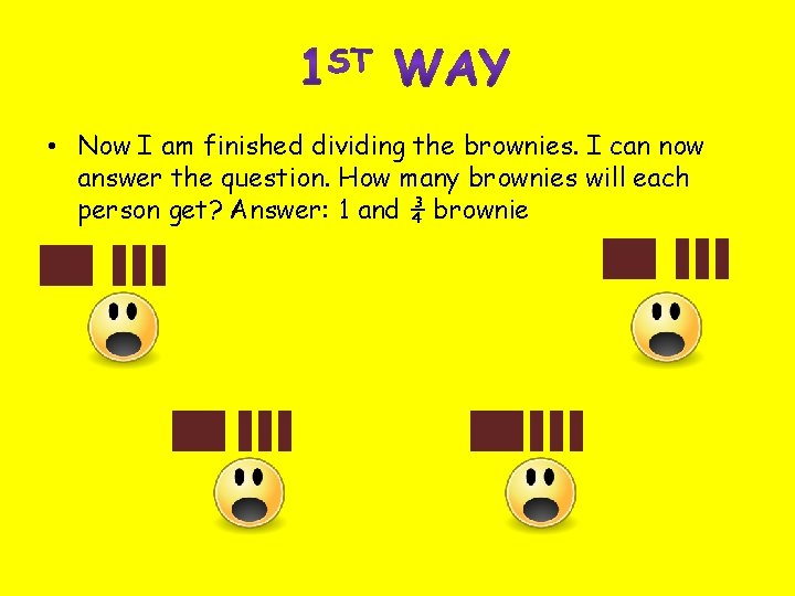  • Now I am finished dividing the brownies. I can now answer the