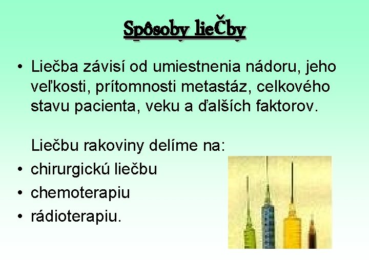Spôsoby liečby • Liečba závisí od umiestnenia nádoru, jeho veľkosti, prítomnosti metastáz, celkového stavu