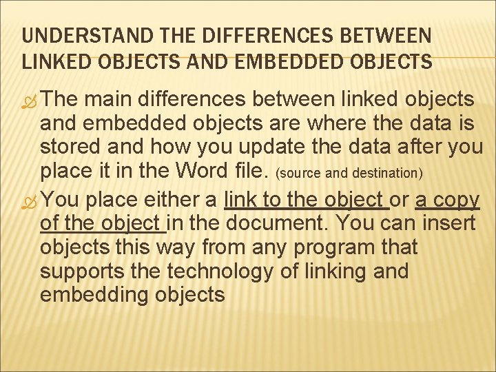 UNDERSTAND THE DIFFERENCES BETWEEN LINKED OBJECTS AND EMBEDDED OBJECTS The main differences between linked