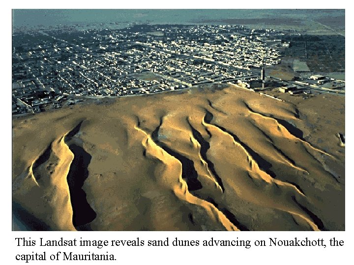This Landsat image reveals sand dunes advancing on Nouakchott, the capital of Mauritania. 