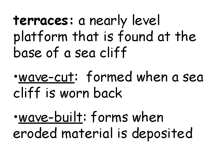 terraces: a nearly level platform that is found at the base of a sea