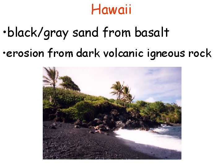 Hawaii • black/gray sand from basalt • erosion from dark volcanic igneous rock 