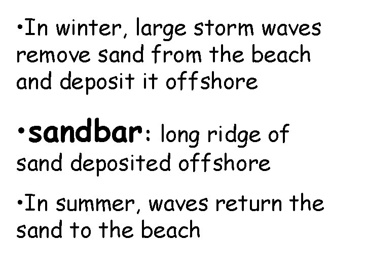  • In winter, large storm waves remove sand from the beach and deposit