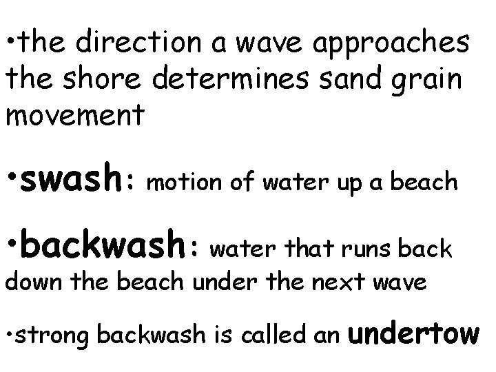  • the direction a wave approaches the shore determines sand grain movement •