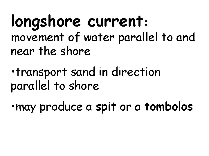 longshore current: movement of water parallel to and near the shore • transport sand