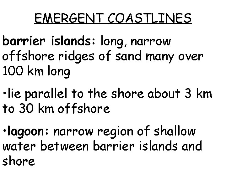 EMERGENT COASTLINES barrier islands: long, narrow offshore ridges of sand many over 100 km