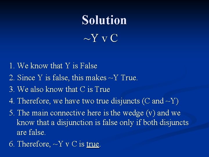 Solution ~Y v C 1. We know that Y is False 2. Since Y Solution ~Y v C 1. We know that Y is False 2. Since Y