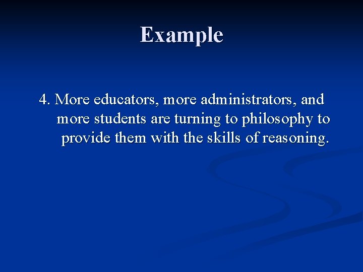 Example 4. More educators, more administrators, and more students are turning to philosophy to Example 4. More educators, more administrators, and more students are turning to philosophy to
