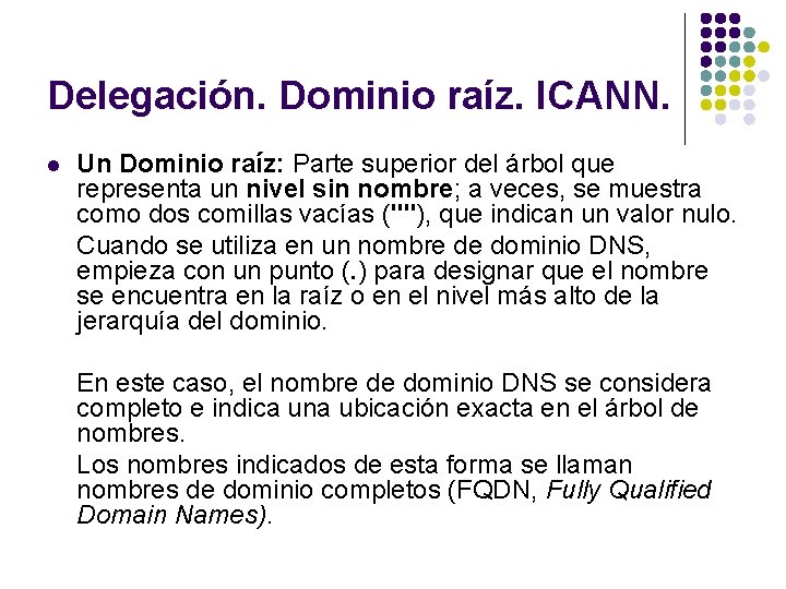 Delegación. Dominio raíz. ICANN. l Un Dominio raíz: Parte superior del árbol que representa