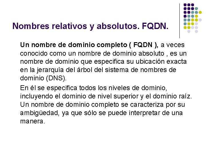 Nombres relativos y absolutos. FQDN. Un nombre de dominio completo ( FQDN ), a