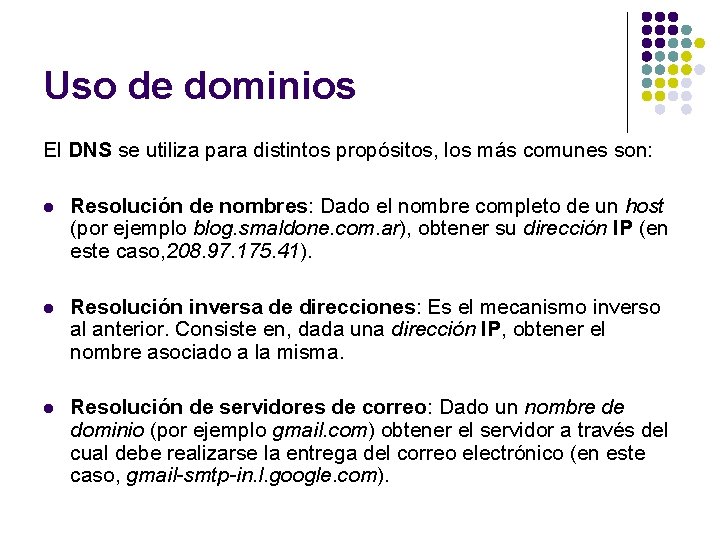 Uso de dominios El DNS se utiliza para distintos propósitos, los más comunes son: