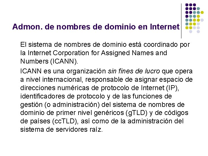 Admon. de nombres de dominio en Internet El sistema de nombres de dominio está