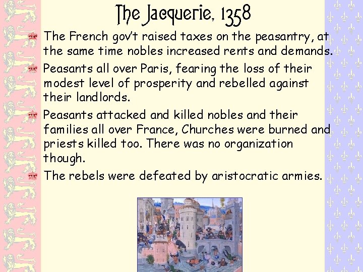 The Jacquerie, 1358 The French gov’t raised taxes on the peasantry, at the same