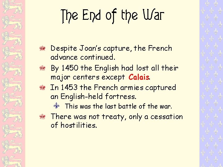 The End of the War Despite Joan’s capture, the French advance continued. By 1450