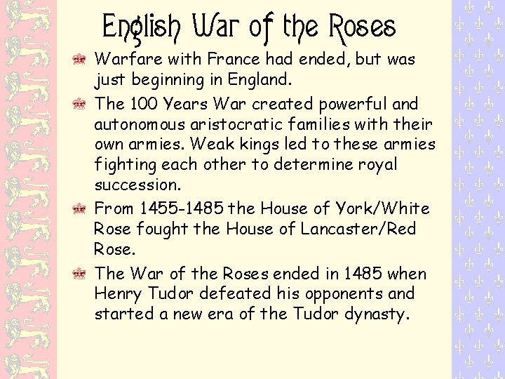 English War of the Roses Warfare with France had ended, but was just beginning