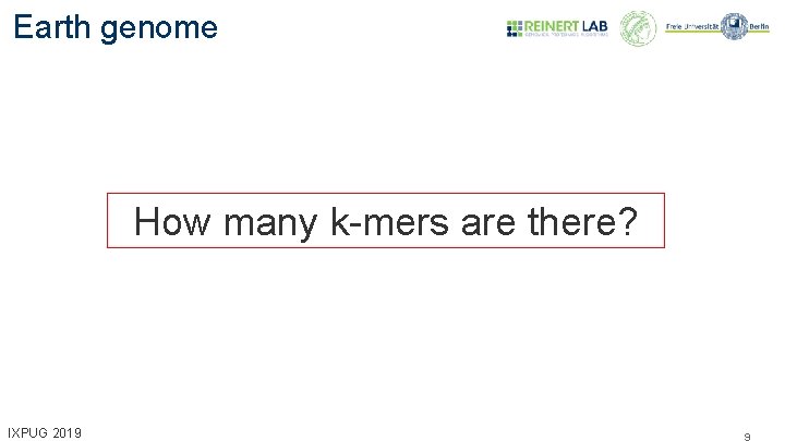 Earth genome How many k-mers are there? IXPUG 2019 9 