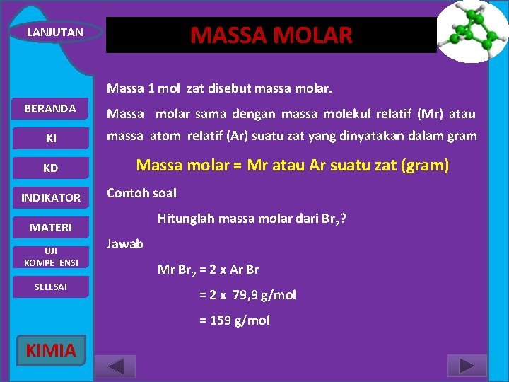 MASSA MOLAR LANJUTAN Massa 1 mol zat disebut massa molar. BERANDA Massa molar sama
