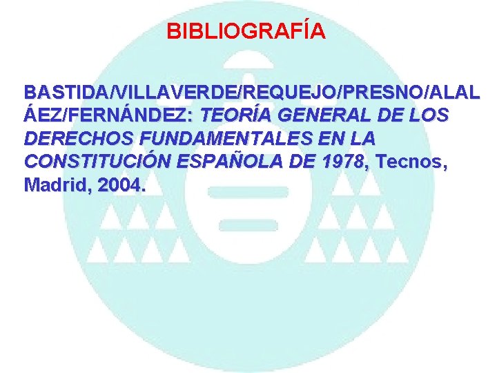 BIBLIOGRAFÍA BASTIDA/VILLAVERDE/REQUEJO/PRESNO/ALAL ÁEZ/FERNÁNDEZ: TEORÍA GENERAL DE LOS DERECHOS FUNDAMENTALES EN LA CONSTITUCIÓN ESPAÑOLA DE